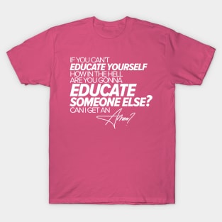 Educate Yourself T-Shirt